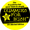 Dummies for Bush - Unelected Edition - the Presidency has Never Been So Simple-ANTI-BUSH BUTTON