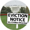 Eviction Notice - Two Trillion Dollars Overdue - Bush White House picture-ANTI-BUSH BUTTON