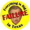 Bush Failure - Everything is Big in Texas-ANTI-BUSH T-SHIRT
