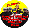 Bush Bring it on - Fodder Forgive Him for He Knows Not What He Does-ANTI-BUSH BUTTON