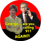 George Are You Calling 9 11 Again - Bush 911 call-ANTI-BUSH BUTTON