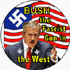 George W Bush - The Fascist Gun in the West-ANTI-BUSH BUTTON