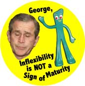 Gumby - George Bush - Inflexibility is NOT a Sign of Maturity_7