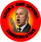Hacks and Spends Conservative Bush-ANTI-BUSH BUTTON