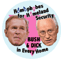 Homophobes for Homeland Security - Bush and Dick in Every Home-ANTI-BUSH STICKERS