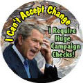 Bush - I Can't Accept Change I Require Huge Campaign Checks-ANTI-BUSH STICKERS