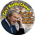 Bush - I Can't Handle Change I'm Saving that for American Workers-ANTI-BUSH STICKERS