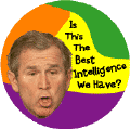 Is This the Best Intelligence We Have?  Funny Bush picture-ANTI-BUSH STICKERS
