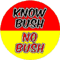 Know Bush - No Bush-ANTI-BUSH BUTTON