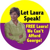Let Laura Speak - Free Laura - We Can't Afford George-ANTI-BUSH BUTTON