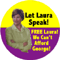 Let Laura Speak - Free Laura - We Can't Afford George-ANTI-BUSH CAP