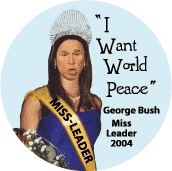 Miss Leader - I Want World Peace - funny Bush picture-ANTI-BUSH BUTTON