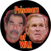 Prisoners of War - Saddam Hussein Bush-ANTI-BUSH BUTTON