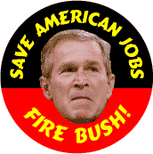 Save American Jobs - Fire Bush Cheney 2004-ANTI-BUSH BUTTON