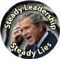 Bush - Steady Leadership Steady Lies-ANTI-BUSH BUTTON