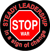Bush - Steady Leadership in a sign of change STOP WAR-ANTI-BUSH STICKERS