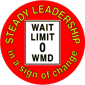 Bush - Steady Leadership in a sign of change Wait Limit 0 WMD-ANTI-BUSH STICKERS