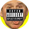Stupid Bush - Voter Advisory - Explicit Stupidity-ANTI-BUSH BUTTON