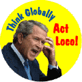 Think Globally, Act Loco--ANTI-BUSH KEY CHAIN