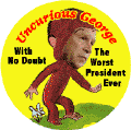 Uncurious George - Without a Doubt Worst President Ever-ANTI-BUSH POSTER