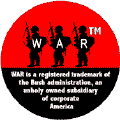 WAR - War is a registered trademark of the Bush administration an unholy owned subsidiary of corporate America-ANTI-BUSH CAP