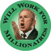 Bush - Will Work for Millionaires-ANTI-BUSH MAGNET