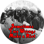 Sometimes Two Wrongs Make a Riot--PEACE BUTTON