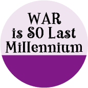 War is SO Last Millennium--ANTI-WAR BUMPER STICKER