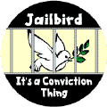 Jailbird: Its a Conviction Thing--PEACE BUTTON