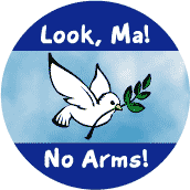 PEACE BUTTON SPECIAL: Look Ma No Arms (Peace Dove picture)