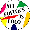 All Politics is Loco-FUNNY POLITICAL POSTER