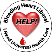 Bleeding Heart Liberal - Help - I Need Universal Health Care-FUNNY PUBLIC HEALTH POSTER