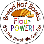 Bread Not Bombs Flour Power Its the Yeast We Can Do-FUNNY PEACE BUMPER STICKER