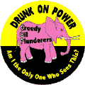 Drunk on Power - Am I the Only One Who Sees This - GOP Greedy Oil Plunderers - pink elephant picture-POLITICAL BUTTON