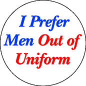I Prefer Men Out of Uniform-FUNNY PEACE BUTTON