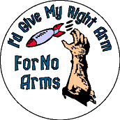 I'd Give My Right Arm for No Arms (bomb graphic) - FUNNY ANTI-WAR BUTTON