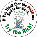 If You Think that the Poor are Hard to Get Rid of Try the Rich-POLITICAL T-SHIRT