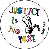 Justice Is No Yoke - Isaiah 58:6-PEACE BUTTON