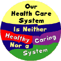 Our Health Care System is Neither Healthy Caring Nor a System--PUBLIC HEALTH BUTTON