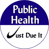 Public Health - Just Due It--PUBLIC HEALTH BUTTON