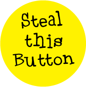 Steal This Button-POLITICAL BUTTON