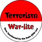 Terrorism War-Lite - Now Sanctioned by the State 50 Percent Less-ANTI-WAR T-SHIRT