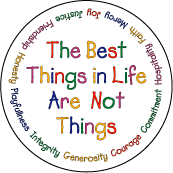 The Best Things in Life are Not Things - Faith, Joy, Mercy, etc around border-POLITICAL BUTTON