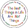 The Best Things in Life are Not Things - Faith, Joy, Mercy, etc around border-POLITICAL MAGNET