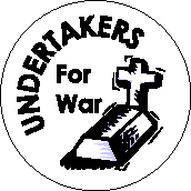 ANTI-WAR BUTTON SPECIAL: Undertakers for War