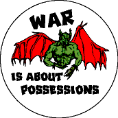 War is About Possessions - Demon picture-FUNNY ANTI-WAR BUTTON