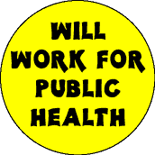 Will Work for Public Health-PUBLIC HEALTH BUTTON