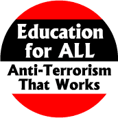 Education for All: Anti-Terrorism that Works--POLITICAL BUTTON