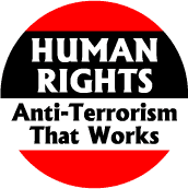 Human Rights: Anti-Terrorism that Works--POLITICAL BUTTON