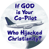 If God Is Your Co-Pilot Who Hijacked Christianity--FUNNY POLITICAL BUTTON